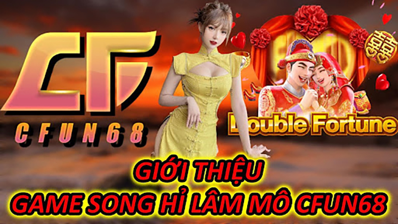 Giới thiệu game Song Hỉ Lâm Môn CFUN68