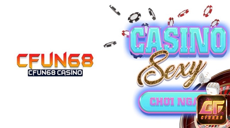 Sexy casino – Sảnh casino cá cược cực cháy tại CFUN68