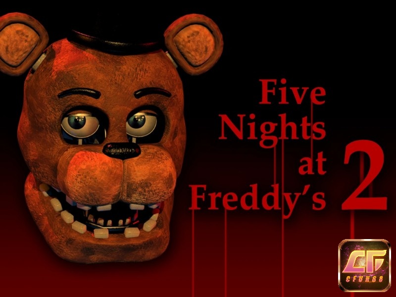 Game Five Nights at Freddy's 2 - Game kinh dị nhập vai luôn được yêu thích suốt 10 năm qua
